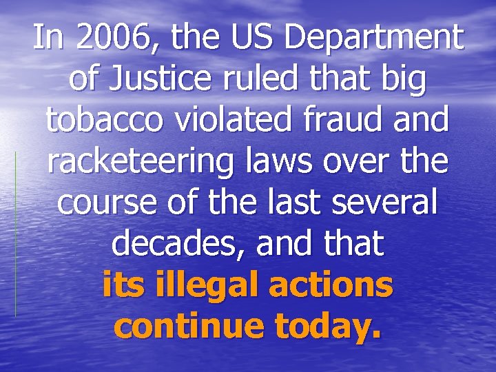 In 2006, the US Department of Justice ruled that big tobacco violated fraud and