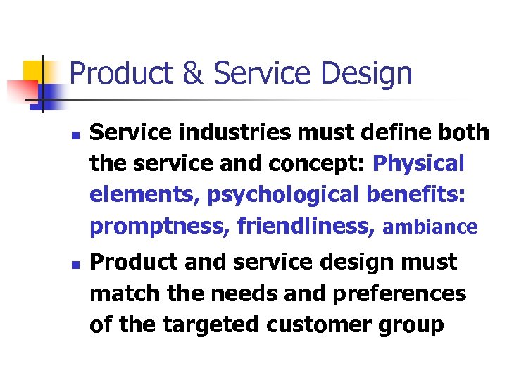 Product & Service Design n n Service industries must define both the service and