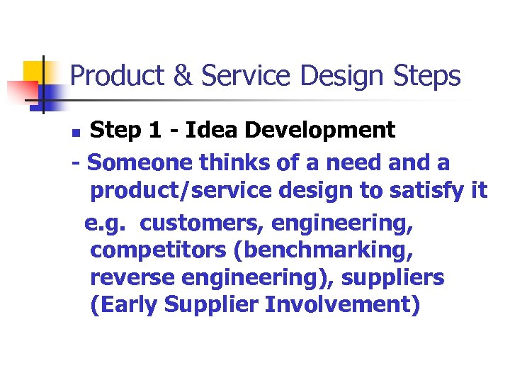 Product & Service Design Steps Step 1 - Idea Development - Someone thinks of