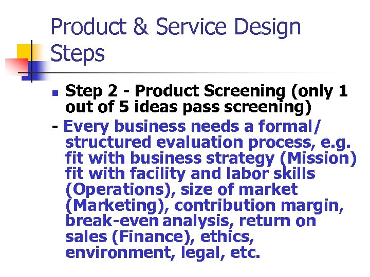 Product & Service Design Steps Step 2 - Product Screening (only 1 out of