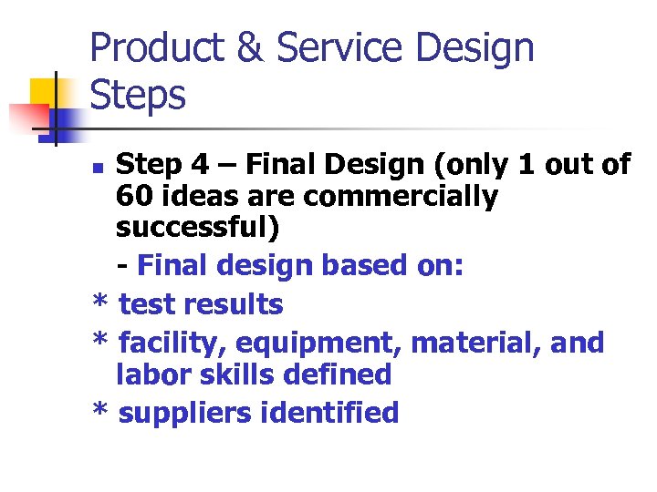 Product & Service Design Steps Step 4 – Final Design (only 1 out of