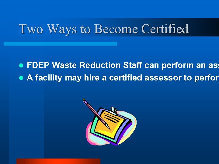 Two Ways to Become Certified FDEP Waste Reduction Staff can perform an ass l