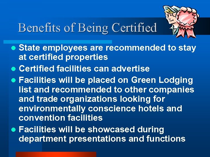 Benefits of Being Certified State employees are recommended to stay at certified properties l