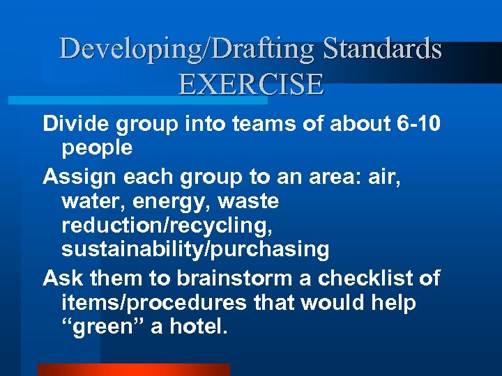 Developing/Drafting Standards EXERCISE Divide group into teams of about 6 -10 people Assign each