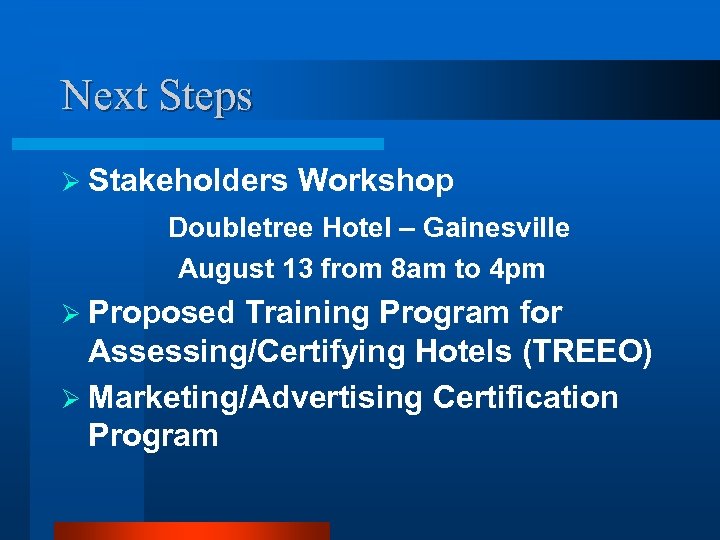 Next Steps Ø Stakeholders Workshop Doubletree Hotel – Gainesville August 13 from 8 am