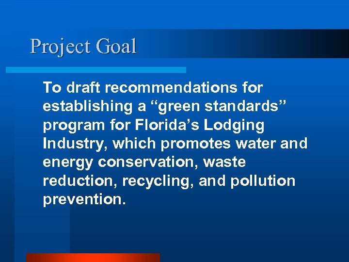 Project Goal To draft recommendations for establishing a “green standards” program for Florida’s Lodging