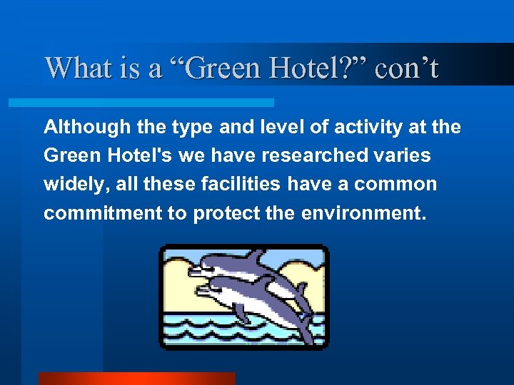 What is a “Green Hotel? ” con’t Although the type and level of activity