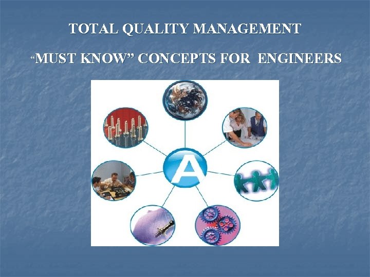 TOTAL QUALITY MANAGEMENT “MUST KNOW” CONCEPTS FOR ENGINEERS 