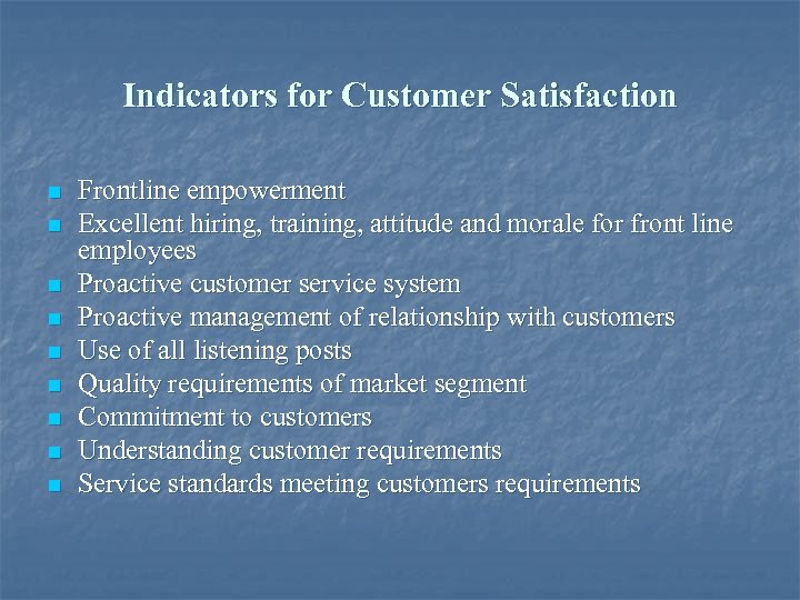 Indicators for Customer Satisfaction n n n n Frontline empowerment Excellent hiring, training, attitude