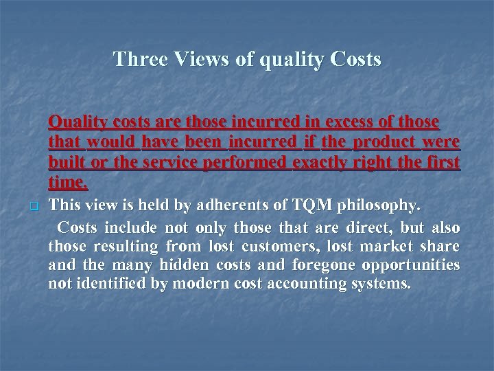 Three Views of quality Costs Quality costs are those incurred in excess of those