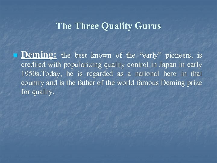 The Three Quality Gurus n Deming: the best known of the “early” pioneers, is