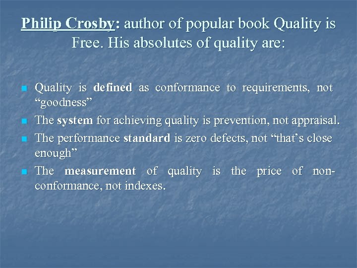 Philip Crosby: author of popular book Quality is Free. His absolutes of quality are: