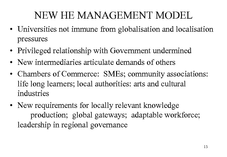 NEW HE MANAGEMENT MODEL • Universities not immune from globalisation and localisation pressures •