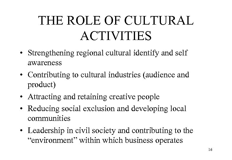 THE ROLE OF CULTURAL ACTIVITIES • Strengthening regional cultural identify and self awareness •