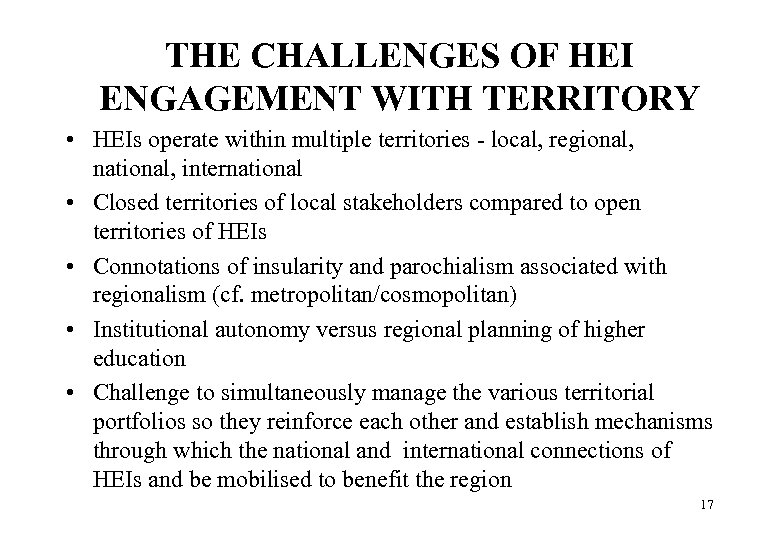 THE CHALLENGES OF HEI ENGAGEMENT WITH TERRITORY • HEIs operate within multiple territories -