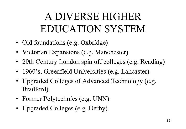 A DIVERSE HIGHER EDUCATION SYSTEM • • • Old foundations (e. g. Oxbridge) Victorian