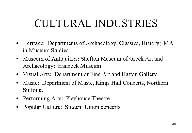 CULTURAL INDUSTRIES • Heritage: Departments of Archaeology, Classics, History; MA in Museum Studies •
