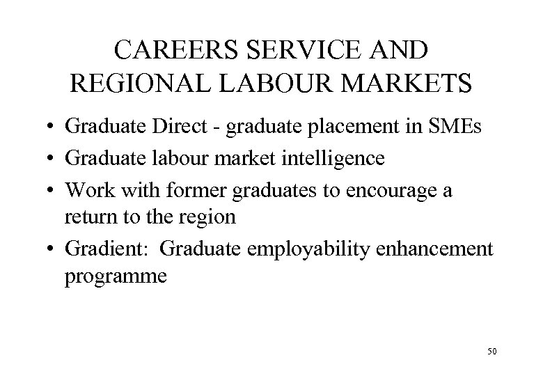 CAREERS SERVICE AND REGIONAL LABOUR MARKETS • Graduate Direct - graduate placement in SMEs