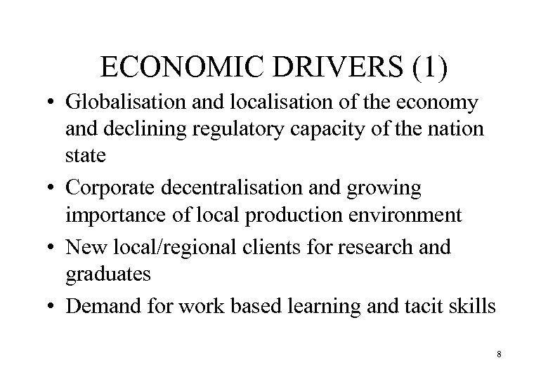 ECONOMIC DRIVERS (1) • Globalisation and localisation of the economy and declining regulatory capacity