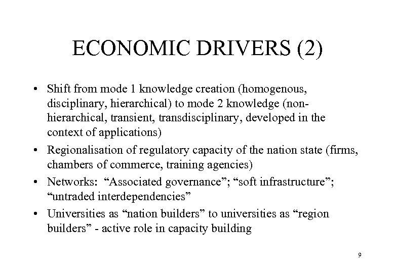 ECONOMIC DRIVERS (2) • Shift from mode 1 knowledge creation (homogenous, disciplinary, hierarchical) to