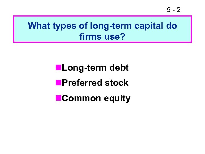 9 -2 What types of long-term capital do firms use? n. Long-term debt n.