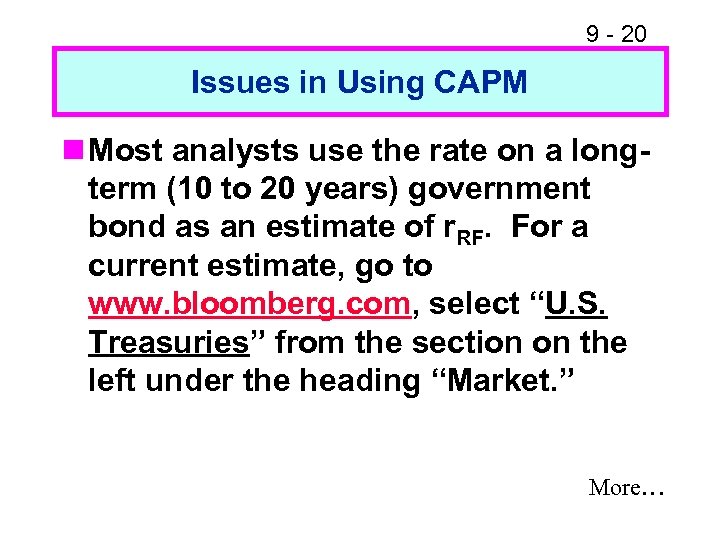 9 - 20 Issues in Using CAPM n Most analysts use the rate on
