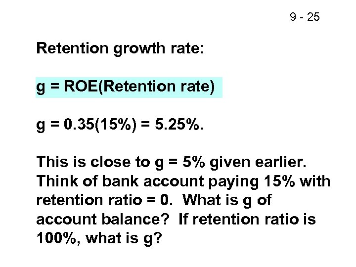 9 - 25 Retention growth rate: g = ROE(Retention rate) g = 0. 35(15%)