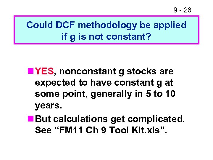9 - 26 Could DCF methodology be applied if g is not constant? n