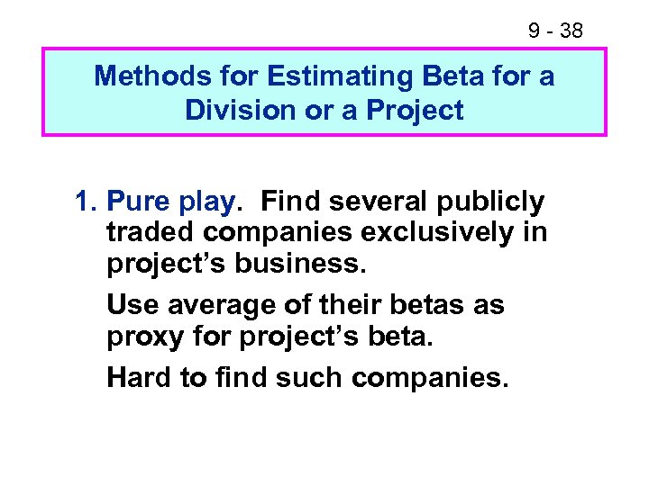 9 - 38 Methods for Estimating Beta for a Division or a Project 1.