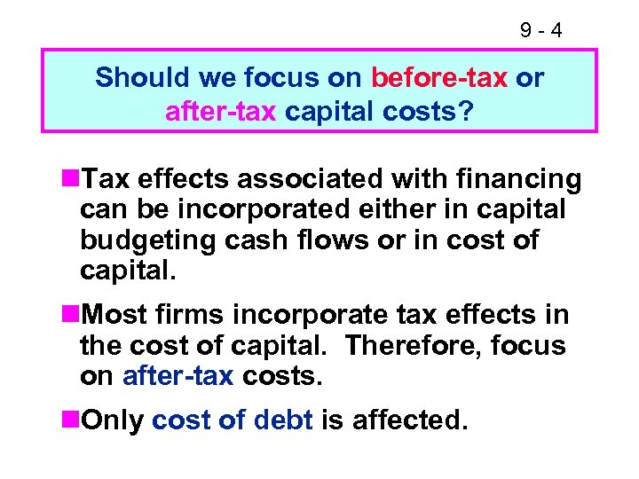 9 -4 Should we focus on before-tax or after-tax capital costs? n. Tax effects