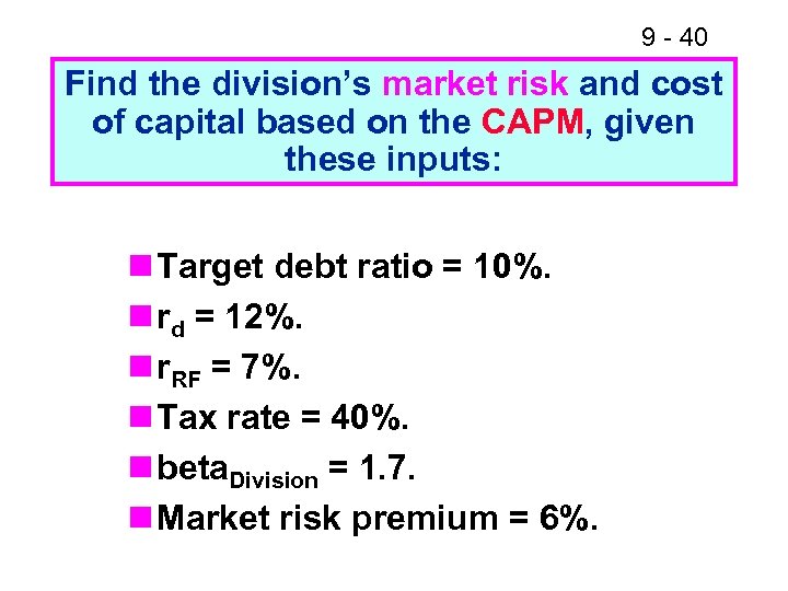 9 - 40 Find the division’s market risk and cost of capital based on