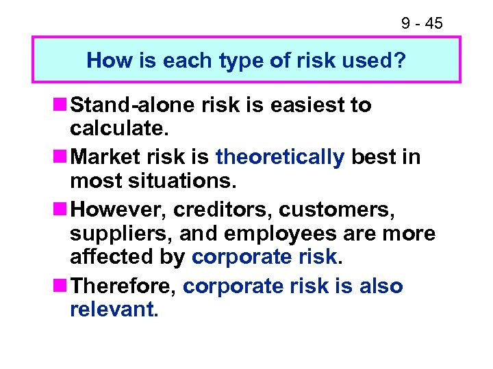 9 - 45 How is each type of risk used? n Stand-alone risk is