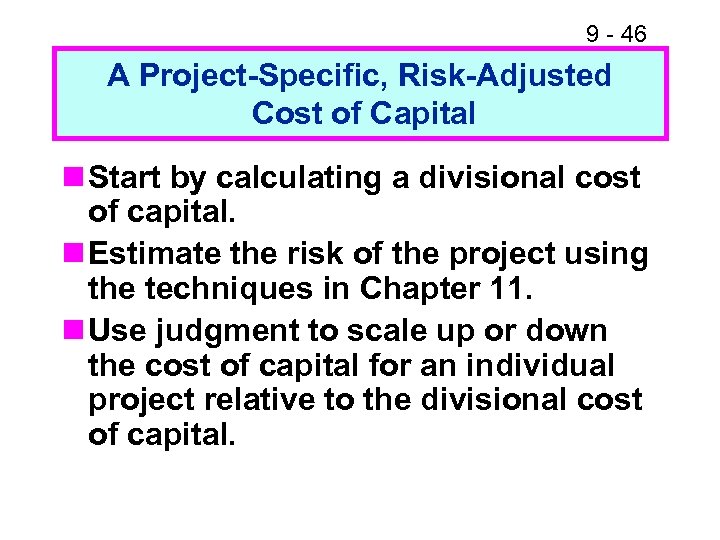 9 - 46 A Project-Specific, Risk-Adjusted Cost of Capital n Start by calculating a
