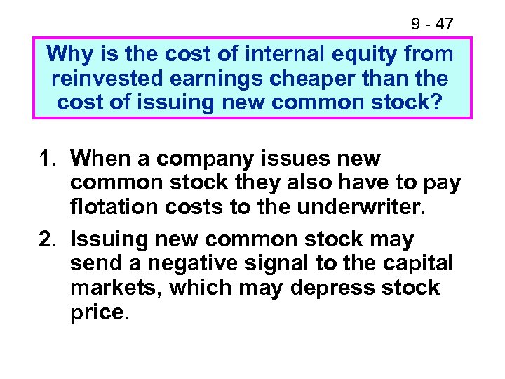 9 - 47 Why is the cost of internal equity from reinvested earnings cheaper