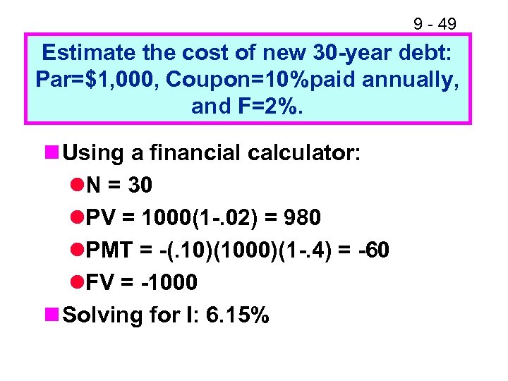 9 - 49 Estimate the cost of new 30 -year debt: Par=$1, 000, Coupon=10%paid