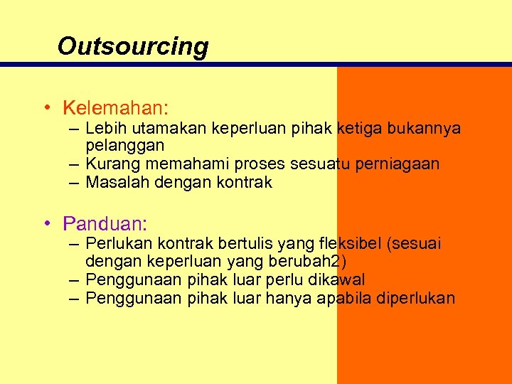 Outsourcing • Kelemahan: – Lebih utamakan keperluan pihak ketiga bukannya pelanggan – Kurang memahami