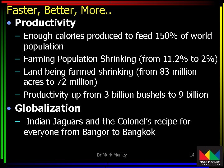 Faster, Better, More. . • Productivity – Enough calories produced to feed 150% of