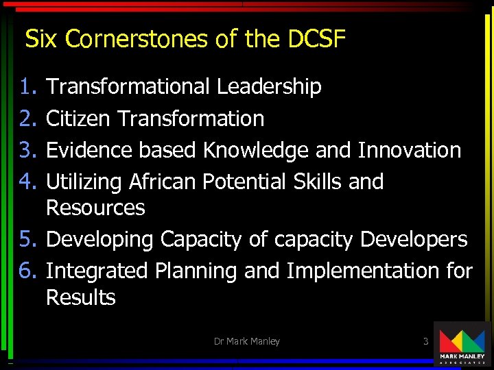 Six Cornerstones of the DCSF 1. 2. 3. 4. Transformational Leadership Citizen Transformation Evidence