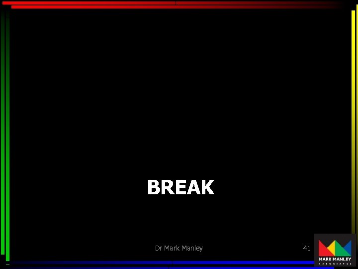 BREAK Dr Mark Manley 41 