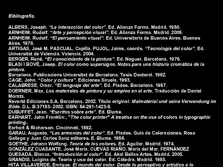Bibliografía. ALBERS, Joseph. “La interacción del color”. Ed. Alianza Forma. Madrid. 1980. ARNHEIM, Rudolf.