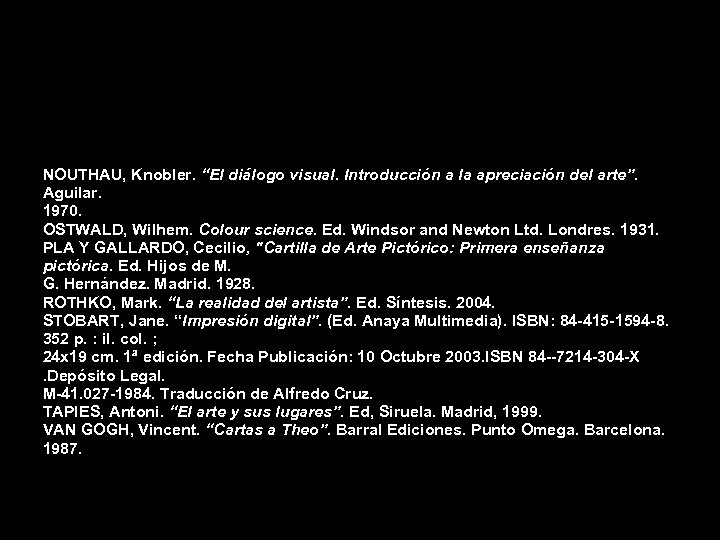 NOUTHAU, Knobler. “El diálogo visual. Introducción a la apreciación del arte”. Aguilar. 1970. OSTWALD,