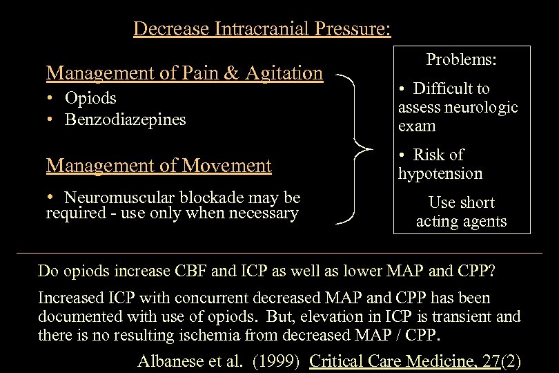 Decrease Intracranial Pressure: Management of Pain & Agitation Problems: • Opiods • Benzodiazepines •