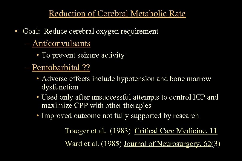 Reduction of Cerebral Metabolic Rate • Goal: Reduce cerebral oxygen requirement – Anticonvulsants •