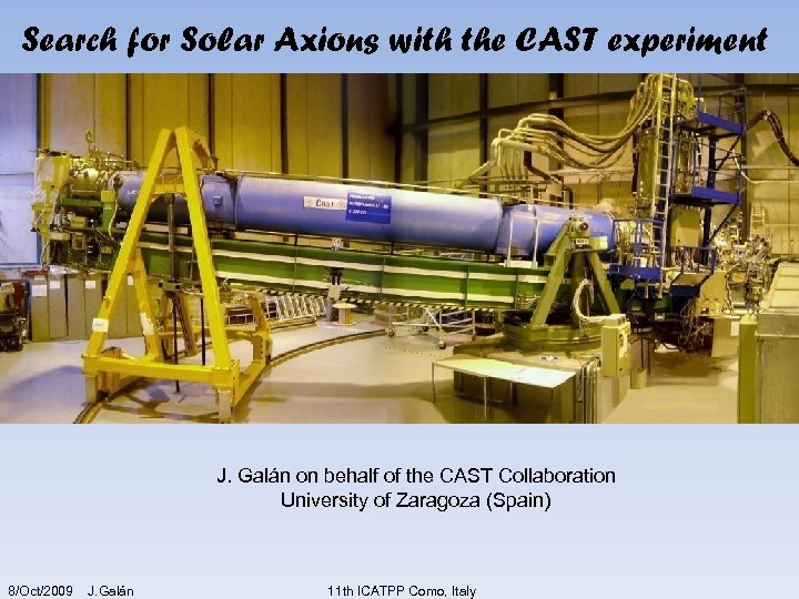 Search for Solar Axions with the CAST experiment J. Galán on behalf of the