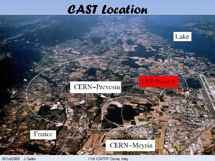 CAST Location 8/Oct/2009 J. Galán 11 th ICATPP Como, Italy 