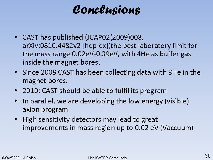 Conclusions • CAST has published (JCAP 02(2009)008, ar. Xiv: 0810. 4482 v 2 [hep-ex])the
