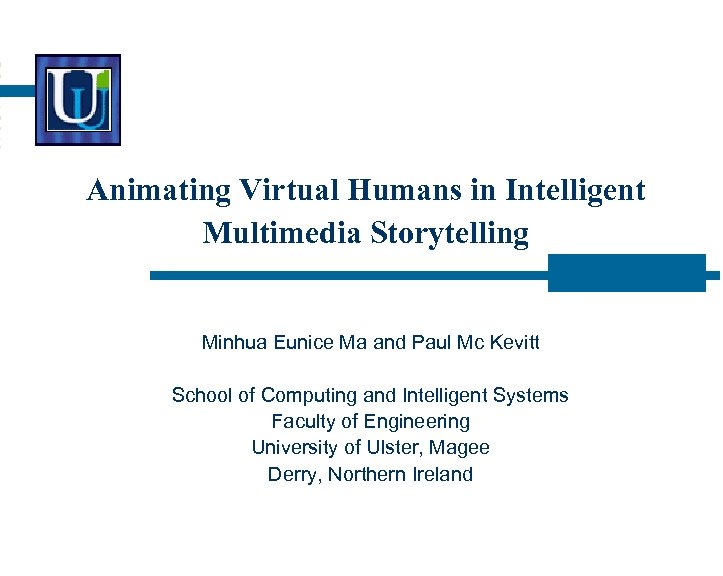 Animating Virtual Humans in Intelligent Multimedia Storytelling Minhua Eunice Ma and Paul Mc Kevitt