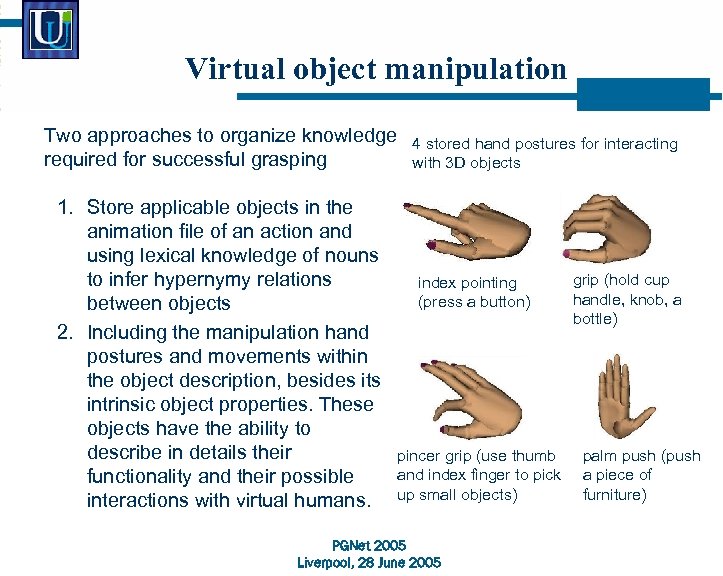 Virtual object manipulation Two approaches to organize knowledge required for successful grasping 1. Store