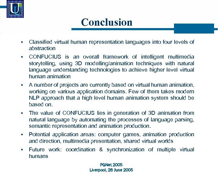 Conclusion w Classified virtual human representation languages into four levels of abstraction w CONFUCIUS