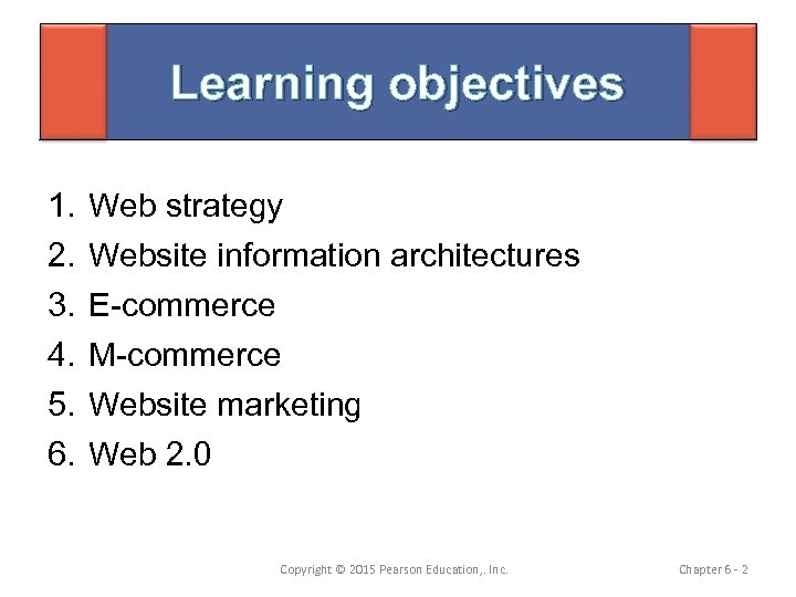 Learning objectives 1. 2. 3. 4. 5. 6. Web strategy Website information architectures E-commerce